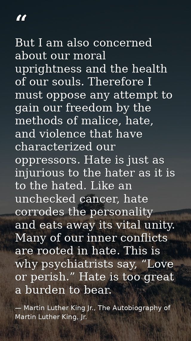 But I am also concerned about our moral uprightness and the health of our souls. Therefore I must oppose any attempt to  — Martin Luther King Jr., The Autobiography of Martin Luther King, Jr.
