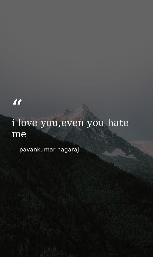 i love you,even you hate me — pavankumar nagaraj