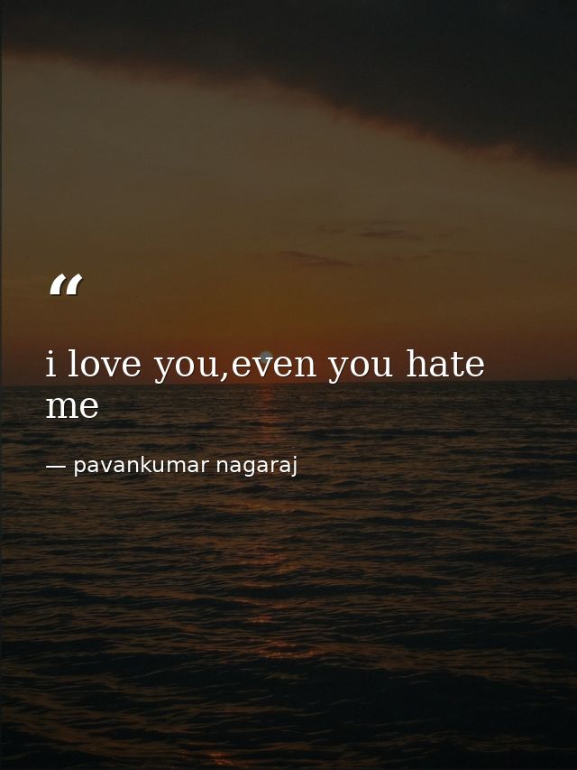 i love you,even you hate me — pavankumar nagaraj