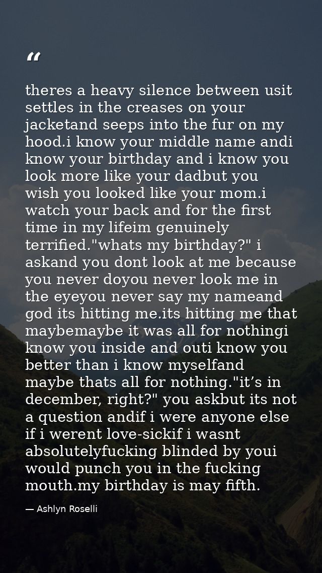 theres a heavy silence between usit settles in the creases on your jacketand seeps into the fur on my hood.i know your m — Ashlyn Roselli