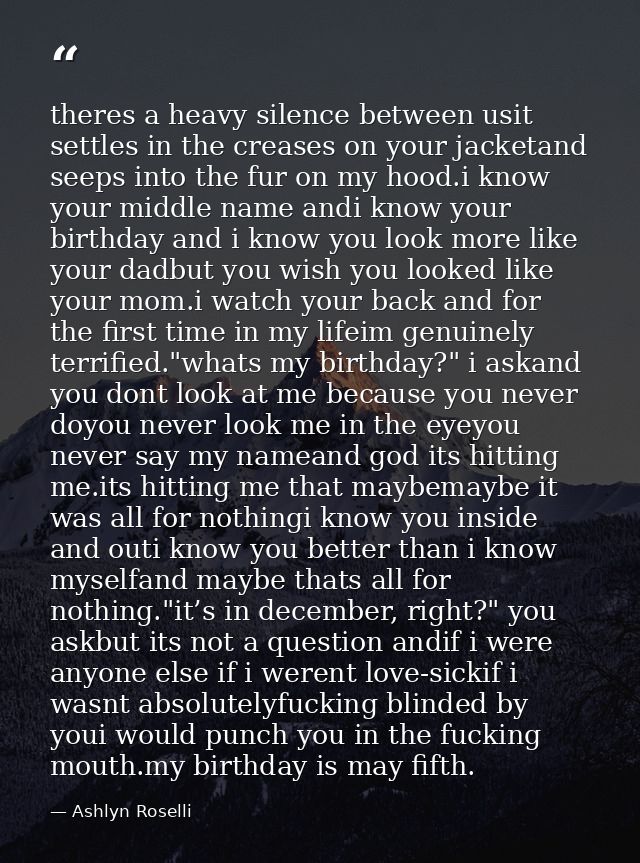 theres a heavy silence between usit settles in the creases on your jacketand seeps into the fur on my hood.i know your m — Ashlyn Roselli