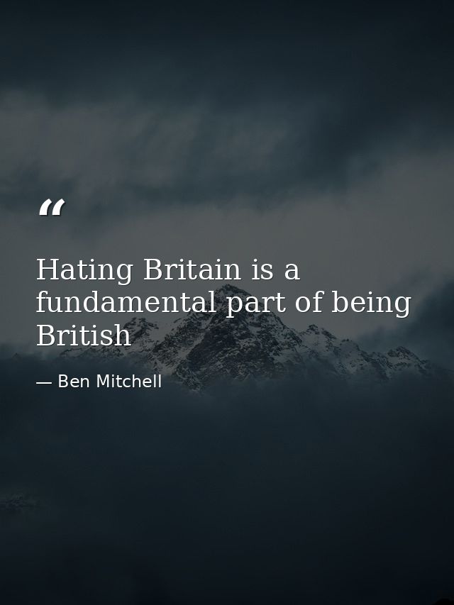 Hating Britain is a fundamental part of being British — Ben Mitchell