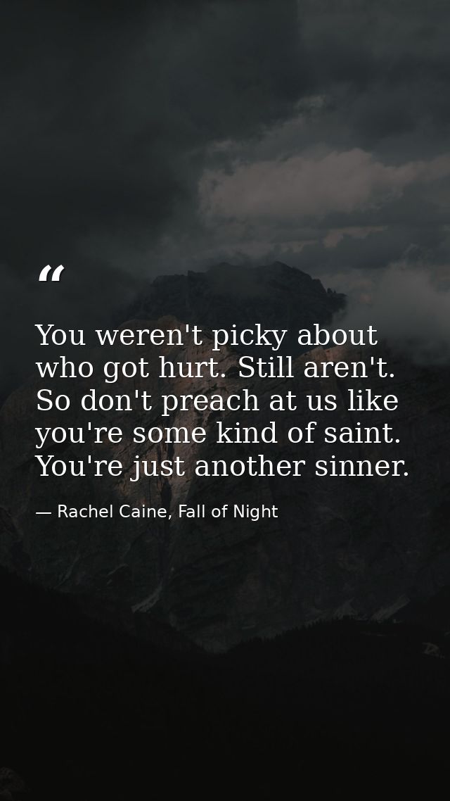 You weren't picky about who got hurt. Still aren't. So don't preach at us like you're some kind of saint. You're just an — Rachel Caine, Fall of Night