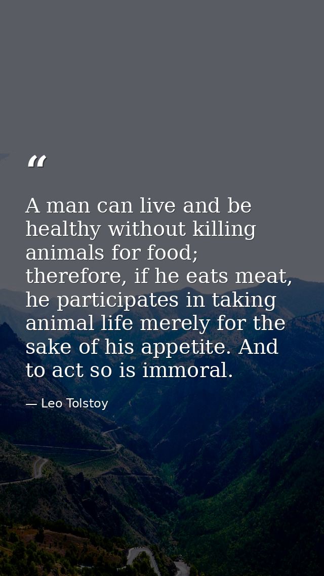 A man can live and be healthy without killing animals for food; therefore, if he eats meat, he participates in taking an — Leo Tolstoy