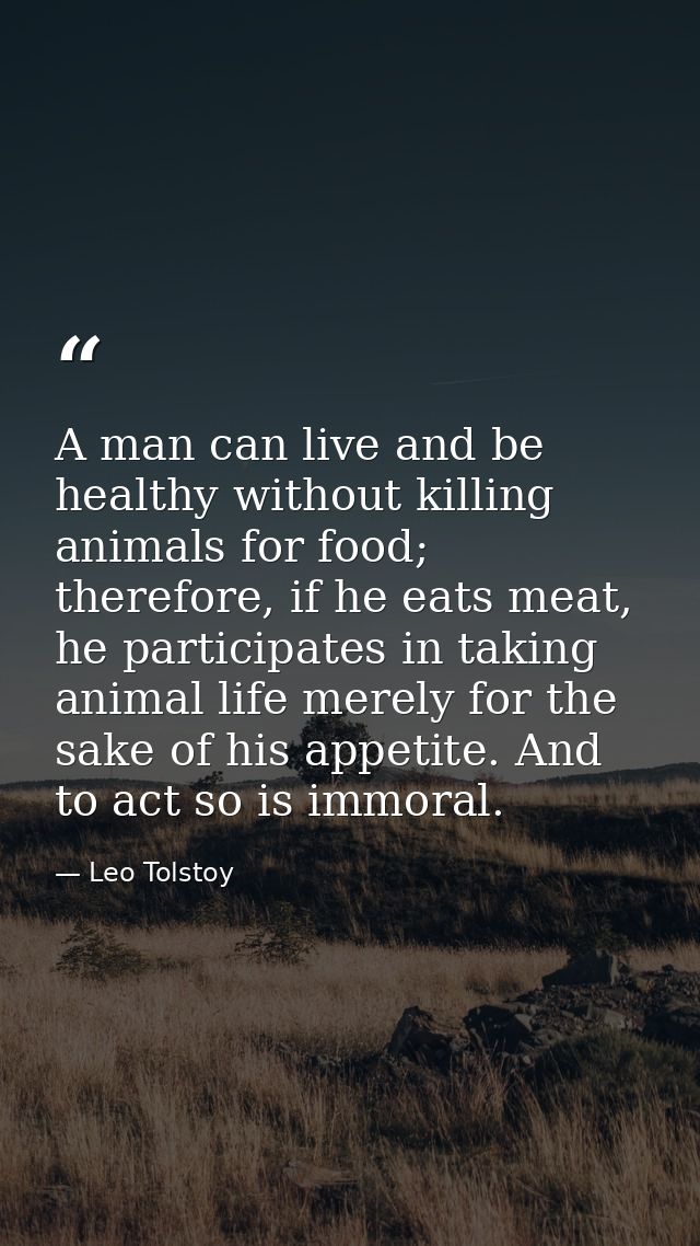 A man can live and be healthy without killing animals for food; therefore, if he eats meat, he participates in taking an — Leo Tolstoy