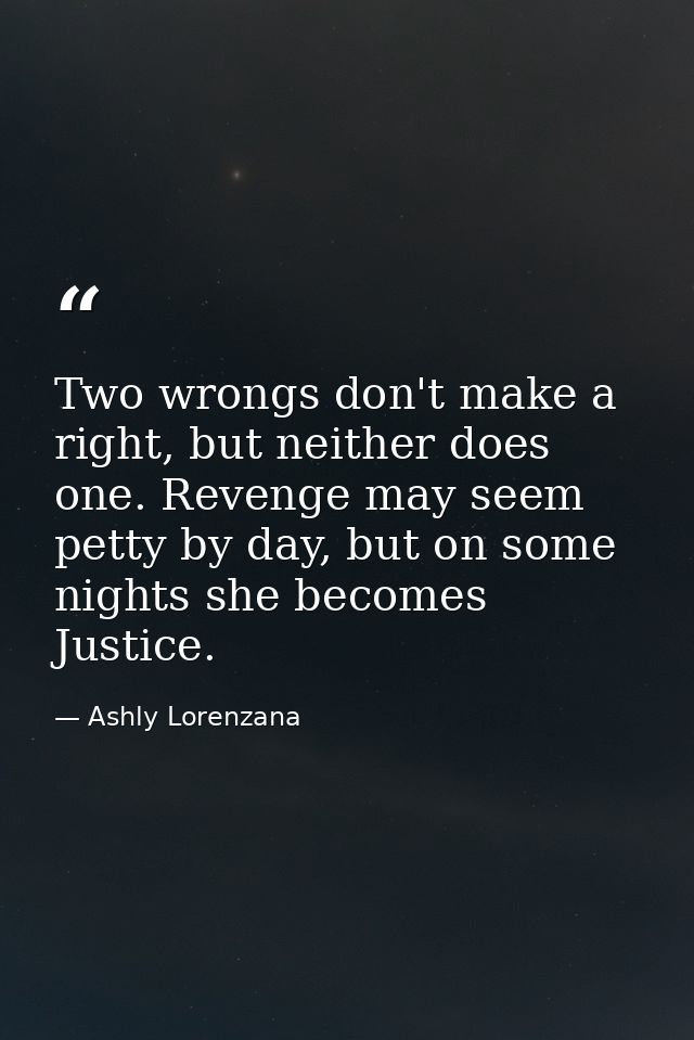 Two wrongs don't make a right, but neither does one. Revenge may seem petty by day, but on some nights she becomes Justi — Ashly Lorenzana