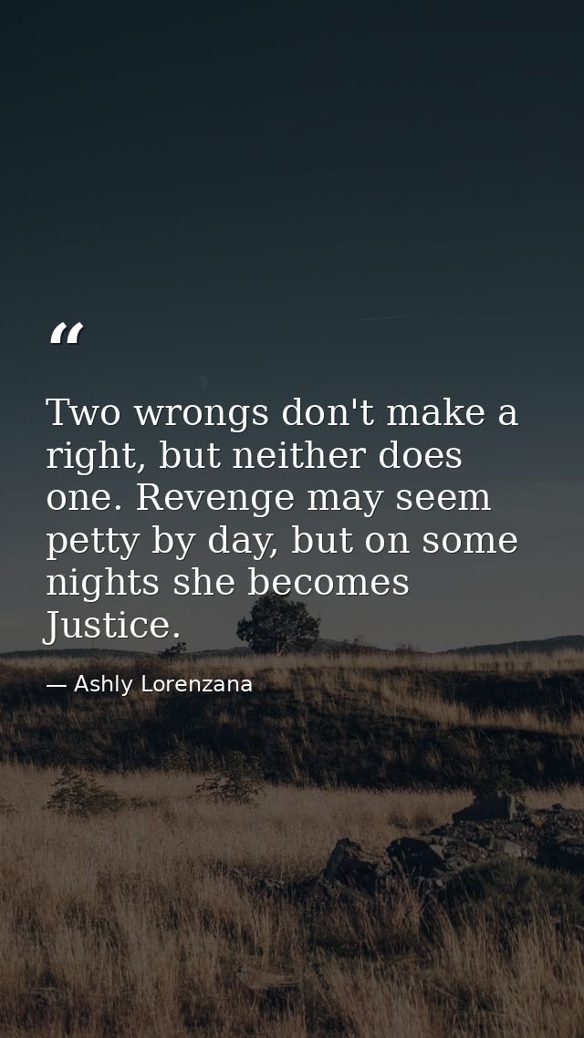 Two wrongs don't make a right, but neither does one. Revenge may seem petty by day, but on some nights she becomes Justi — Ashly Lorenzana