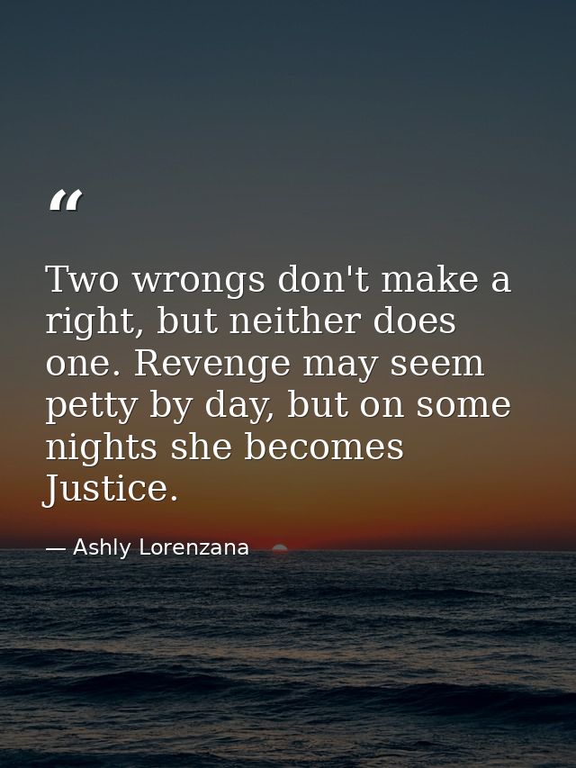 Two wrongs don't make a right, but neither does one. Revenge may seem petty by day, but on some nights she becomes Justi — Ashly Lorenzana