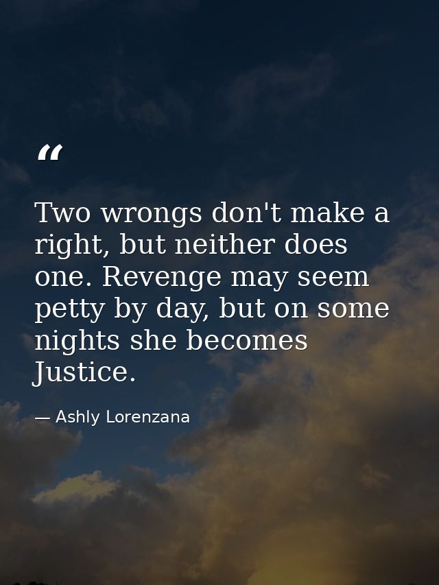 Two wrongs don't make a right, but neither does one. Revenge may seem petty by day, but on some nights she becomes Justi — Ashly Lorenzana
