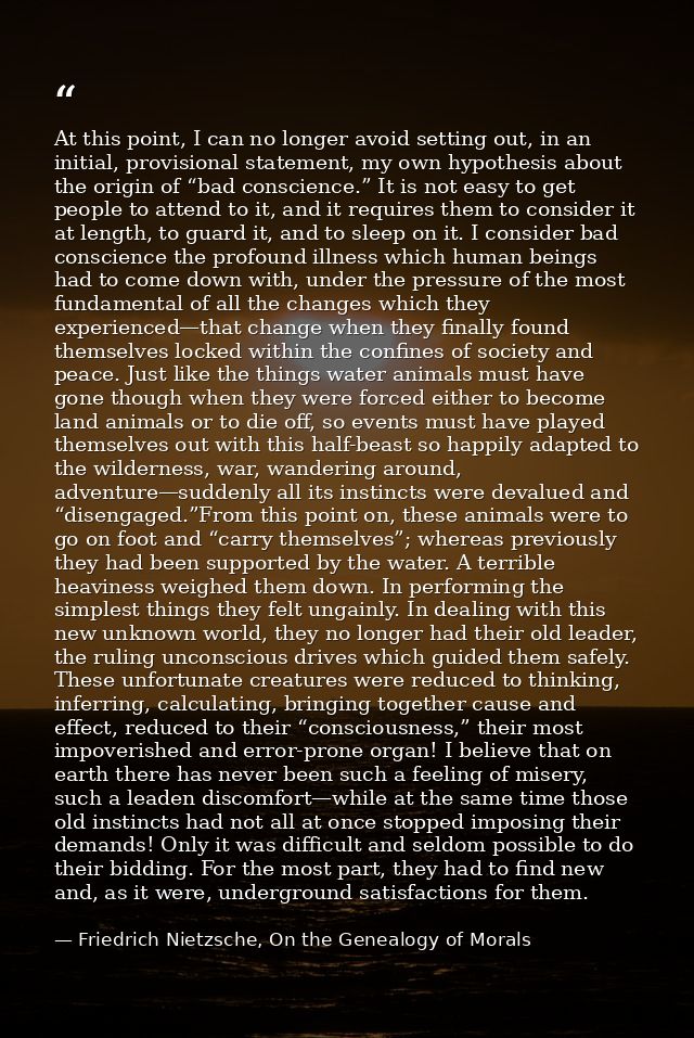 At this point, I can no longer avoid setting out, in an initial, provisional statement, my own hypothesis about the orig — Friedrich Nietzsche, On the Genealogy of Morals