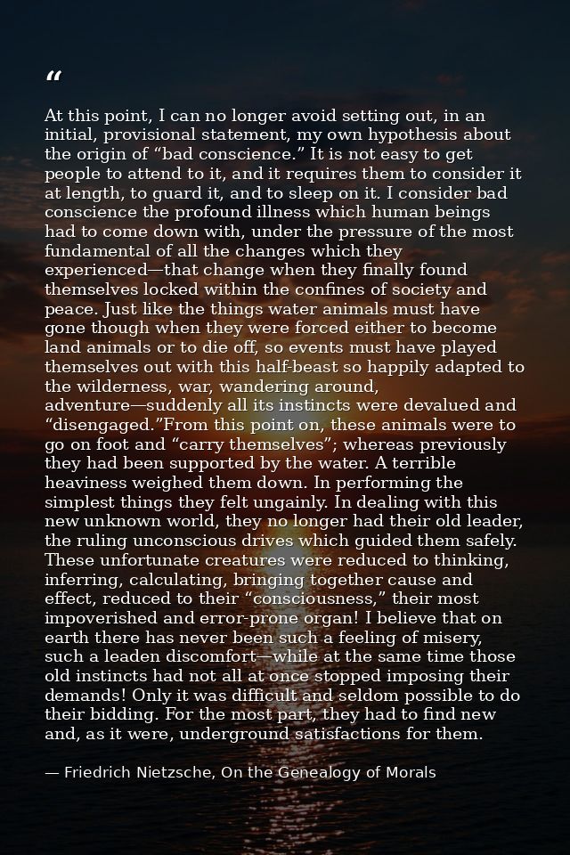 At this point, I can no longer avoid setting out, in an initial, provisional statement, my own hypothesis about the orig — Friedrich Nietzsche, On the Genealogy of Morals