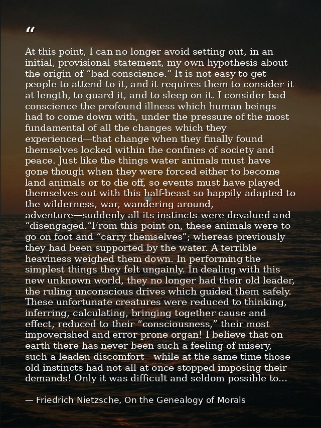 At this point, I can no longer avoid setting out, in an initial, provisional statement, my own hypothesis about the orig — Friedrich Nietzsche, On the Genealogy of Morals