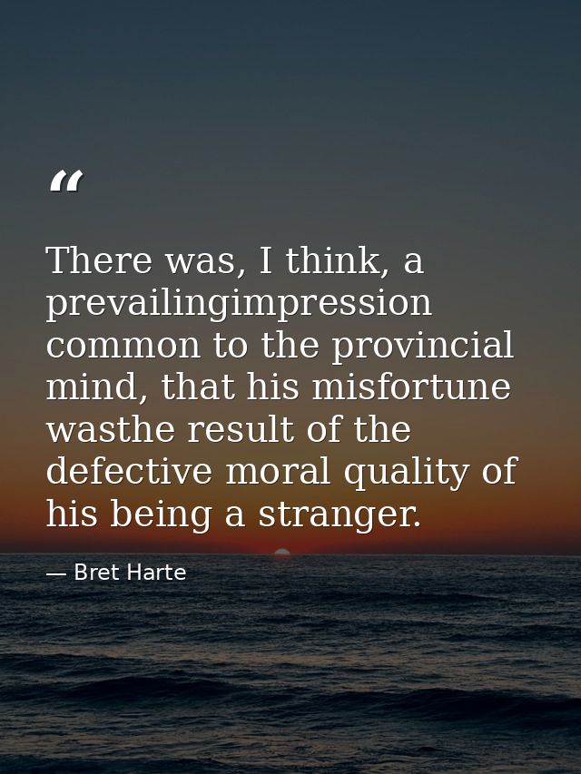 There was, I think, a prevailingimpression common to the provincial mind, that his misfortune wasthe result of the defec — Bret Harte