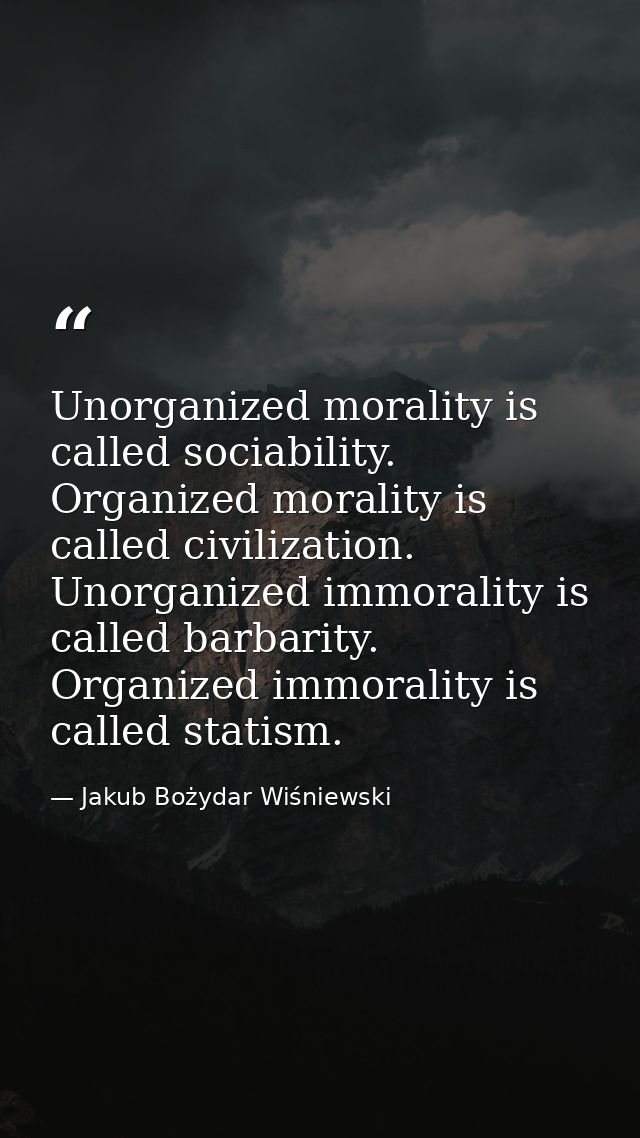 Unorganized morality is called sociability. Organized morality is called civilization. Unorganized immorality is called  — Jakub Bożydar Wiśniewski