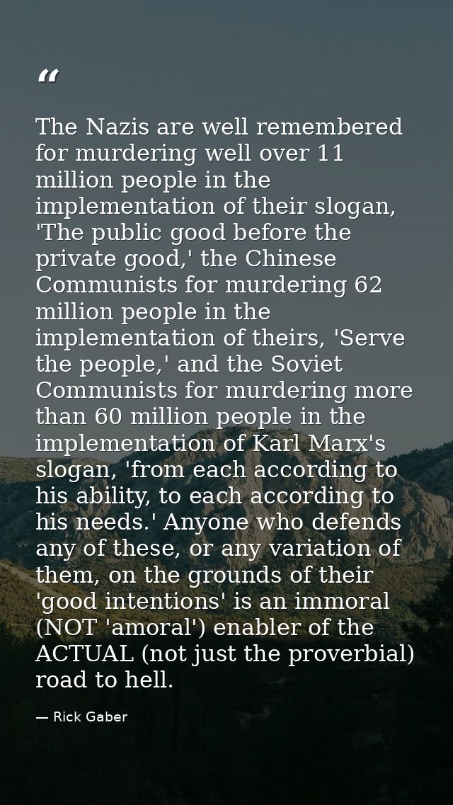 The Nazis are well remembered for murdering well over 11 million people in the implementation of their slogan, 'The publ — Rick Gaber