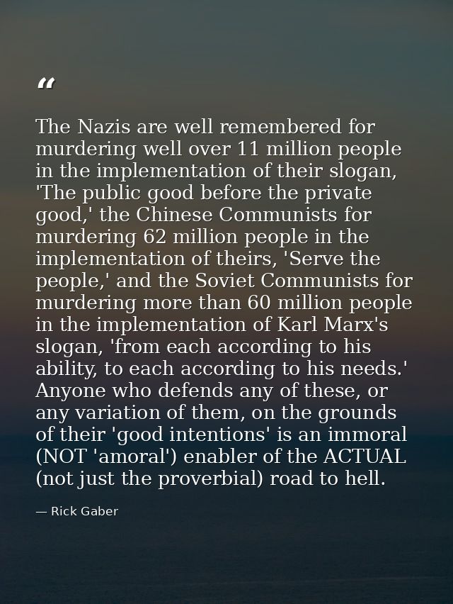 The Nazis are well remembered for murdering well over 11 million people in the implementation of their slogan, 'The publ — Rick Gaber