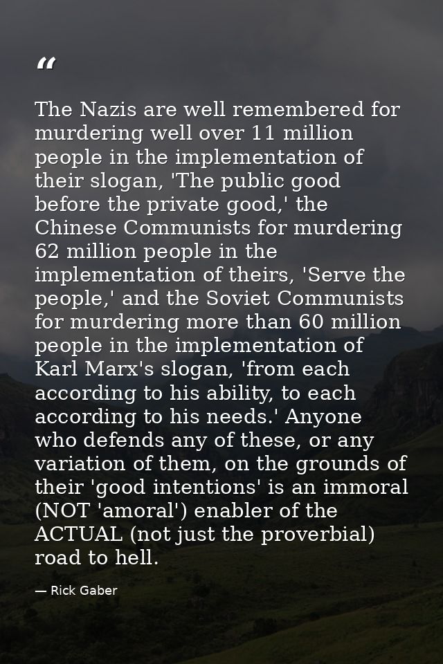 The Nazis are well remembered for murdering well over 11 million people in the implementation of their slogan, 'The publ — Rick Gaber