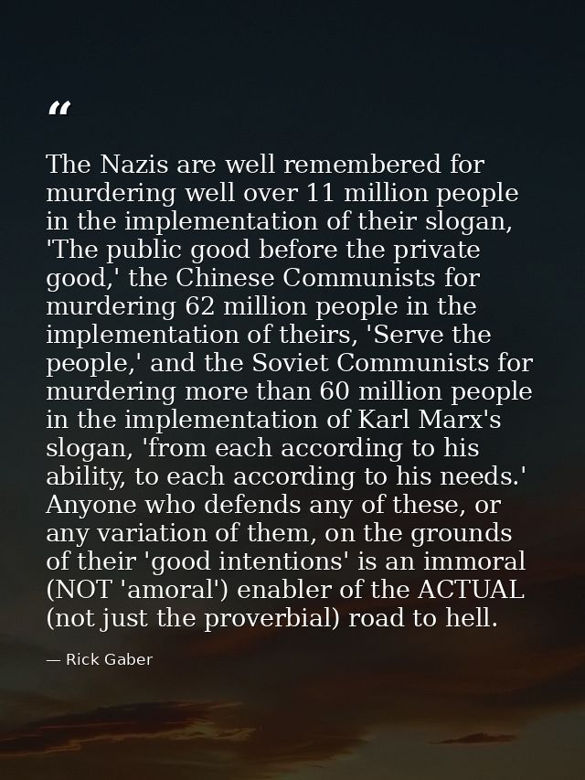 The Nazis are well remembered for murdering well over 11 million people in the implementation of their slogan, 'The publ — Rick Gaber