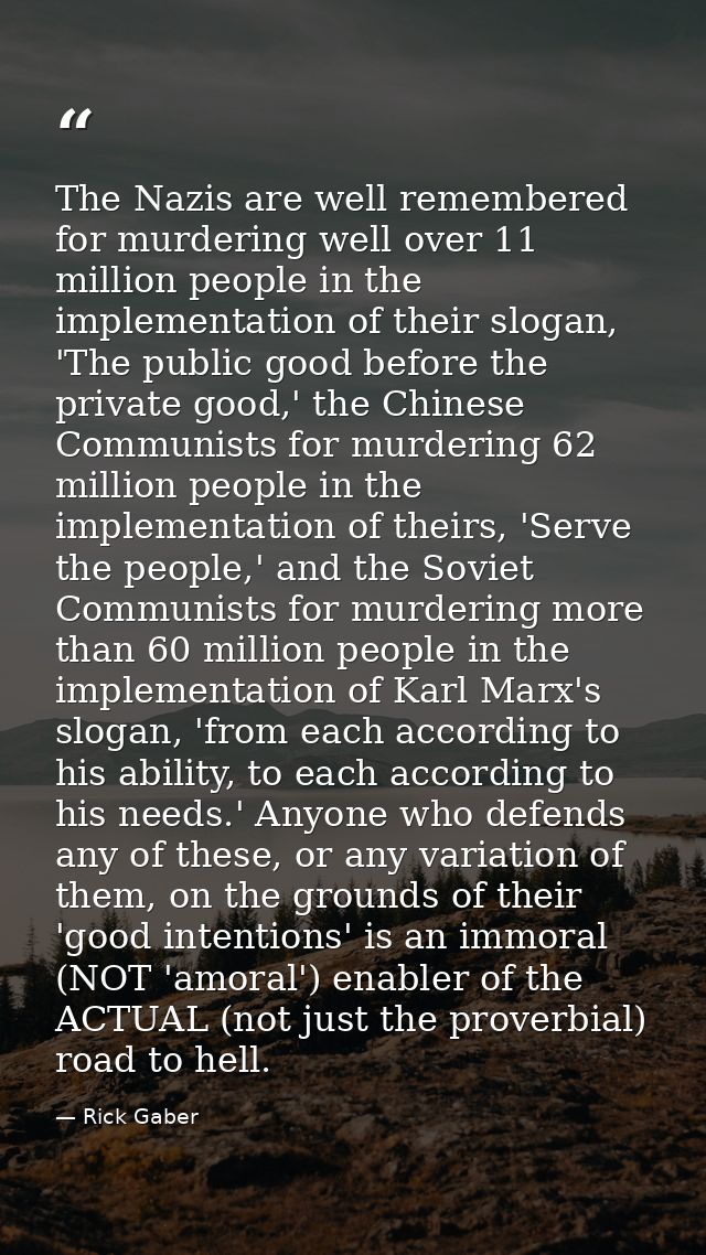 The Nazis are well remembered for murdering well over 11 million people in the implementation of their slogan, 'The publ — Rick Gaber