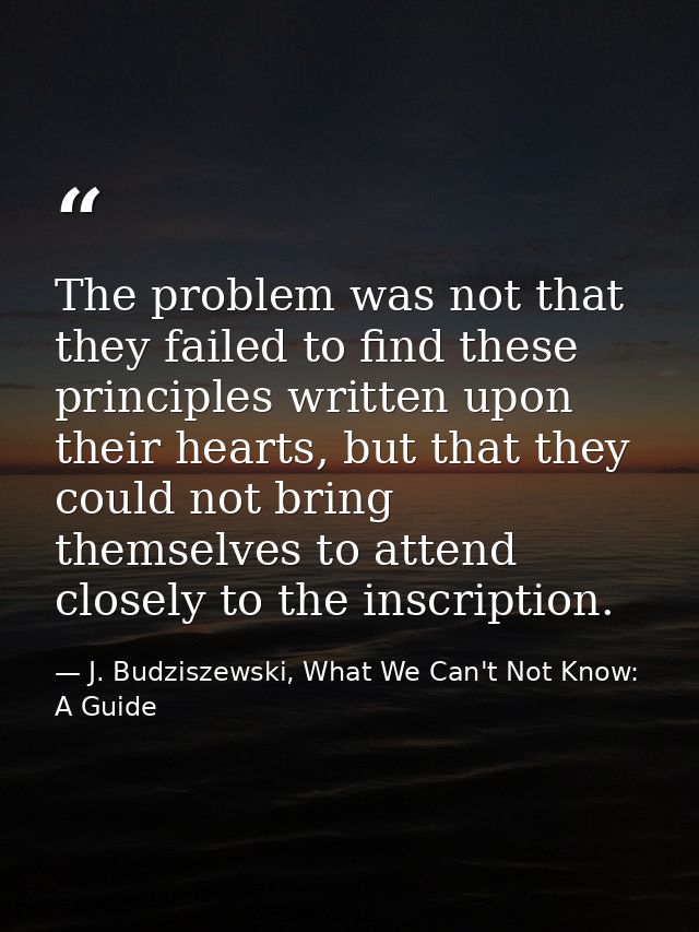 The problem was not that they failed to find these principles written upon their hearts, but that they could not bring t — J. Budziszewski, What We Can't Not Know: A Guide