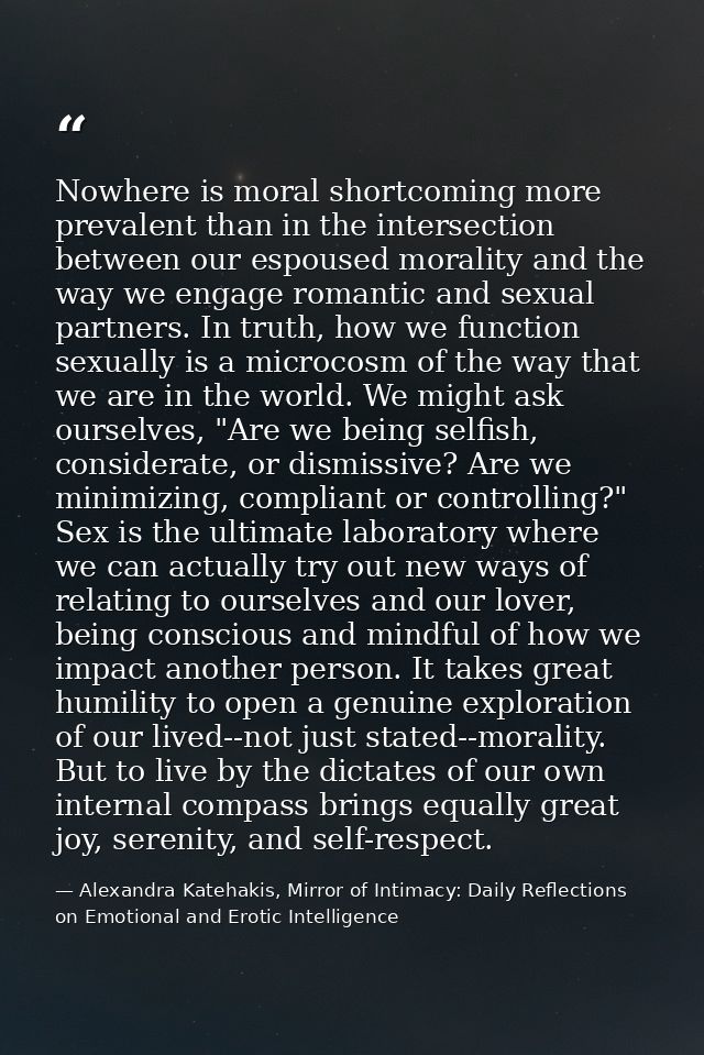 Nowhere is moral shortcoming more prevalent than in the intersection between our espoused morality and the way we engage — Alexandra Katehakis, Mirror of Intimacy: Daily Reflections on Emotional and Erotic Intelligence