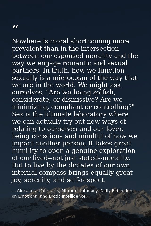 Nowhere is moral shortcoming more prevalent than in the intersection between our espoused morality and the way we engage — Alexandra Katehakis, Mirror of Intimacy: Daily Reflections on Emotional and Erotic Intelligence