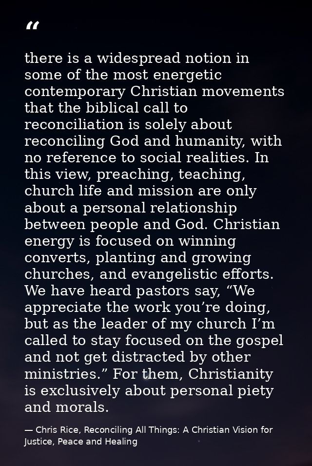 there is a widespread notion in some of the most energetic contemporary Christian movements that the biblical call to re — Chris Rice, Reconciling All Things: A Christian Vision for Justice, Peace and Healing