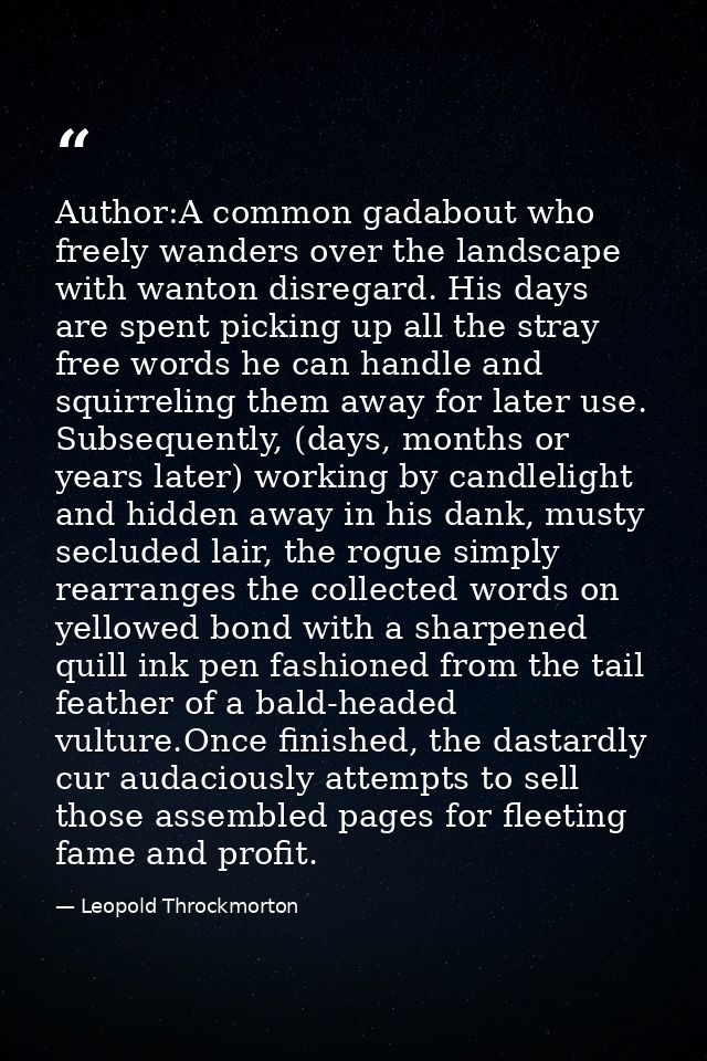 Author:A common gadabout who freely wanders over the landscape with wanton disregard. His days are spent picking up all  — Leopold Throckmorton