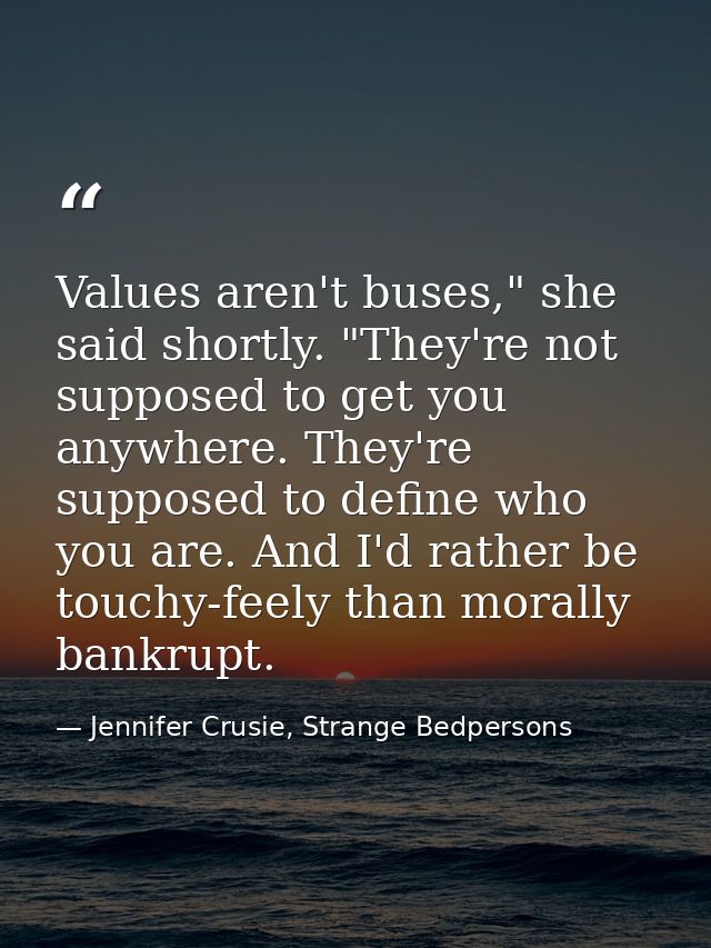 Values aren't buses," she said shortly. "They're not supposed to get you anywhere. They're supposed to define who you ar — Jennifer Crusie, Strange Bedpersons