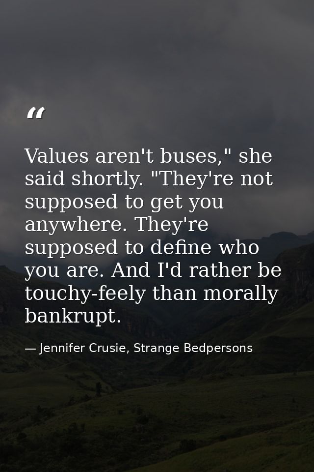 Values aren't buses," she said shortly. "They're not supposed to get you anywhere. They're supposed to define who you ar — Jennifer Crusie, Strange Bedpersons