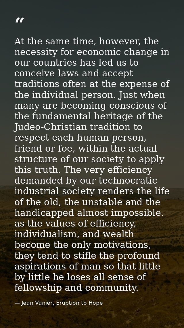 At the same time, however, the necessity for economic change in our countries has led us to conceive laws and accept tra — Jean Vanier, Eruption to Hope