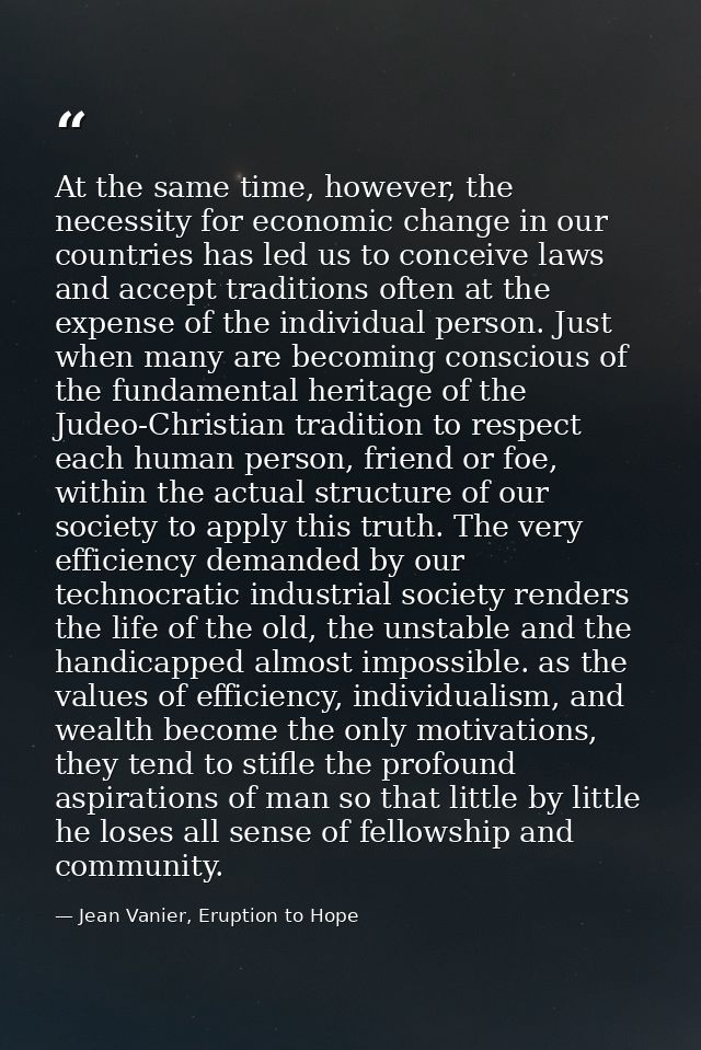 At the same time, however, the necessity for economic change in our countries has led us to conceive laws and accept tra — Jean Vanier, Eruption to Hope