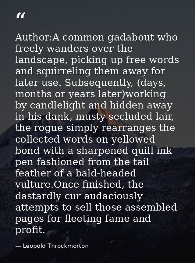 Author:A common gadabout who freely wanders over the landscape, picking up free words and squirreling them away for late — Leopold Throckmorton