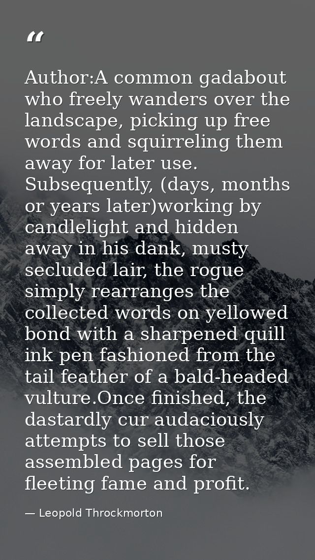 Author:A common gadabout who freely wanders over the landscape, picking up free words and squirreling them away for late — Leopold Throckmorton
