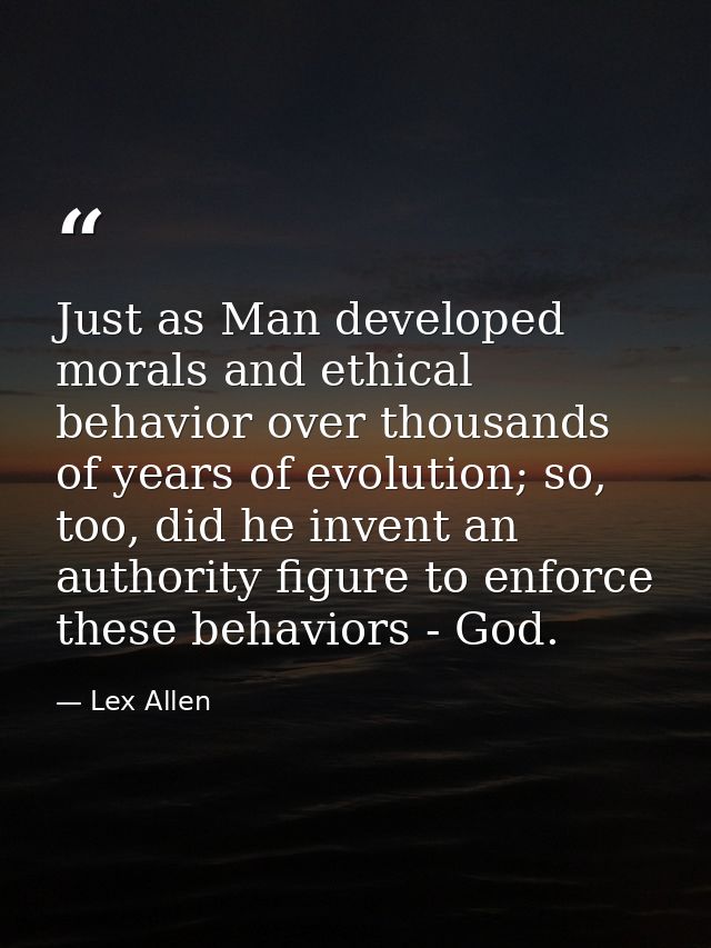 Just as Man developed morals and ethical behavior over thousands of years of evolution; so, too, did he invent an author — Lex Allen