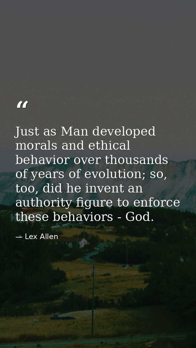 Just as Man developed morals and ethical behavior over thousands of years of evolution; so, too, did he invent an author — Lex Allen