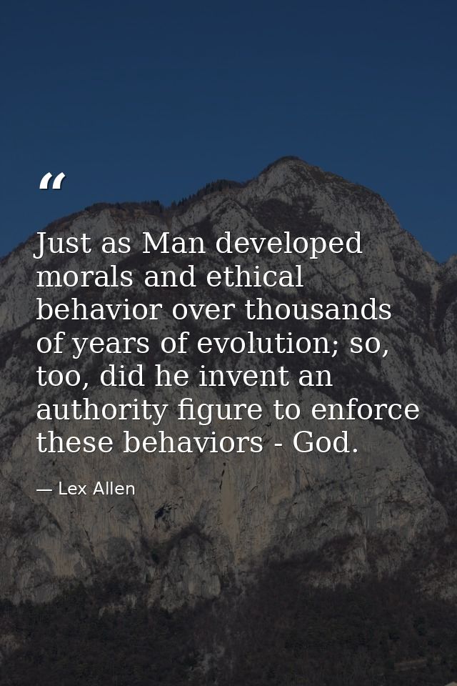 Just as Man developed morals and ethical behavior over thousands of years of evolution; so, too, did he invent an author — Lex Allen