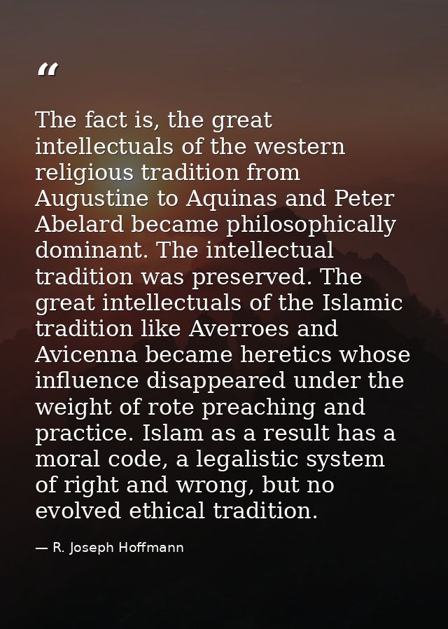 The fact is, the great intellectuals of the western religious tradition from Augustine to Aquinas and Peter Abelard beca — R. Joseph Hoffmann
