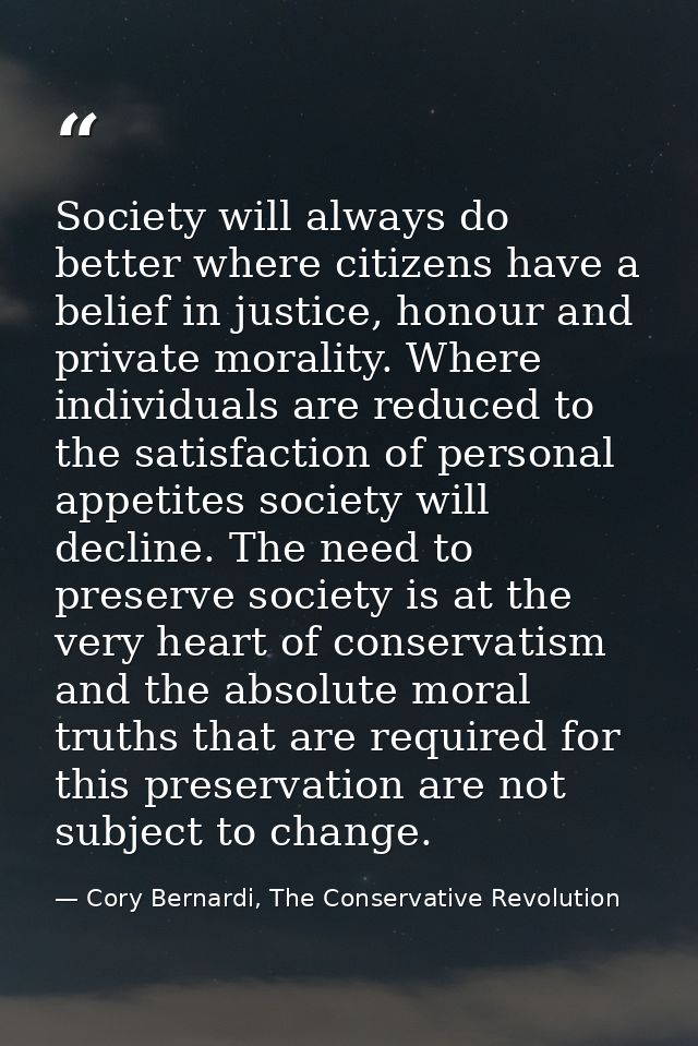 Society will always do better where citizens have a belief in justice, honour and private morality. Where individuals ar — Cory Bernardi, The Conservative Revolution