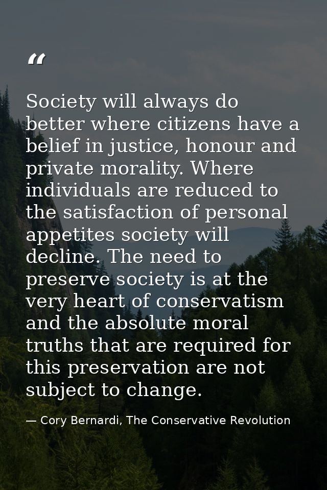 Society will always do better where citizens have a belief in justice, honour and private morality. Where individuals ar — Cory Bernardi, The Conservative Revolution