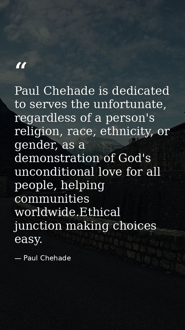 Paul Chehade is dedicated to serves the unfortunate, regardless of a person's religion, race, ethnicity, or gender, as a — Paul Chehade