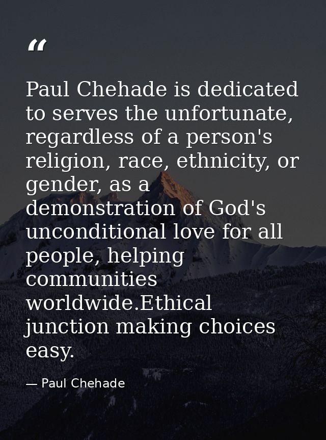 Paul Chehade is dedicated to serves the unfortunate, regardless of a person's religion, race, ethnicity, or gender, as a — Paul Chehade