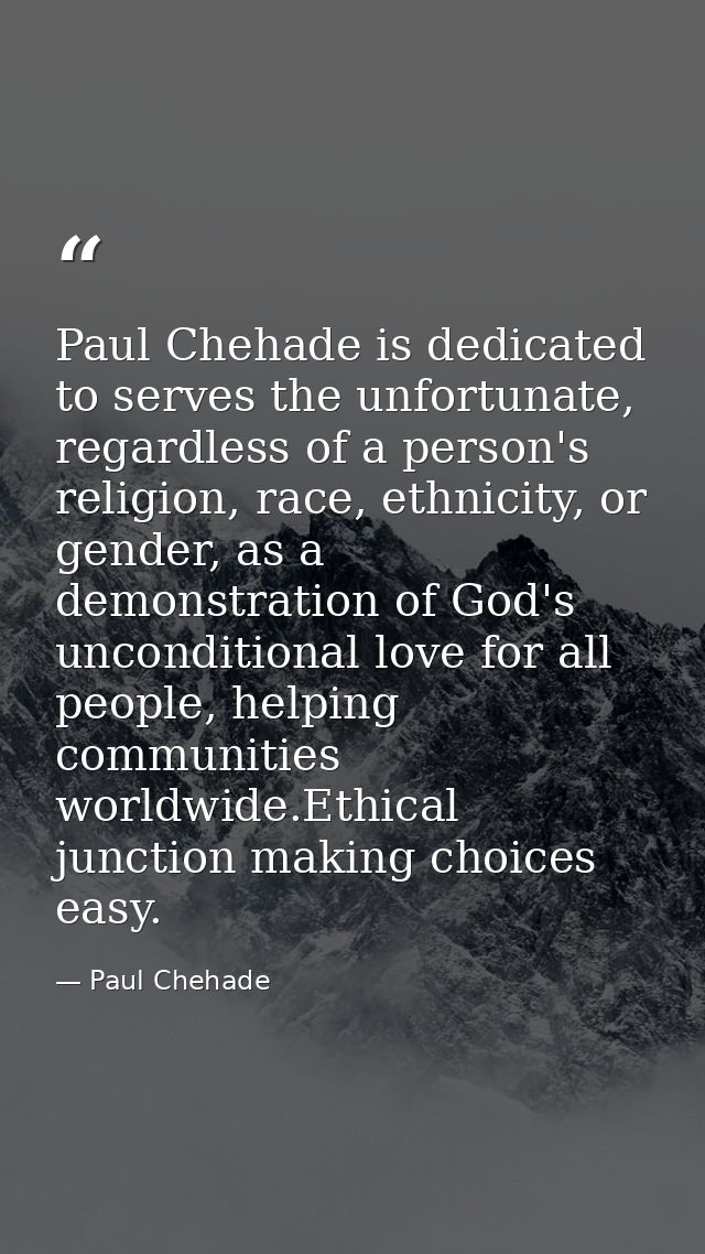 Paul Chehade is dedicated to serves the unfortunate, regardless of a person's religion, race, ethnicity, or gender, as a — Paul Chehade