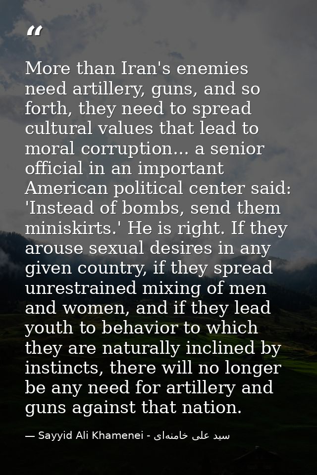 More than Iran's enemies need artillery, guns, and so forth, they need to spread cultural values that lead to moral corr — Sayyid Ali Khamenei - سید علی خامنه‌ای