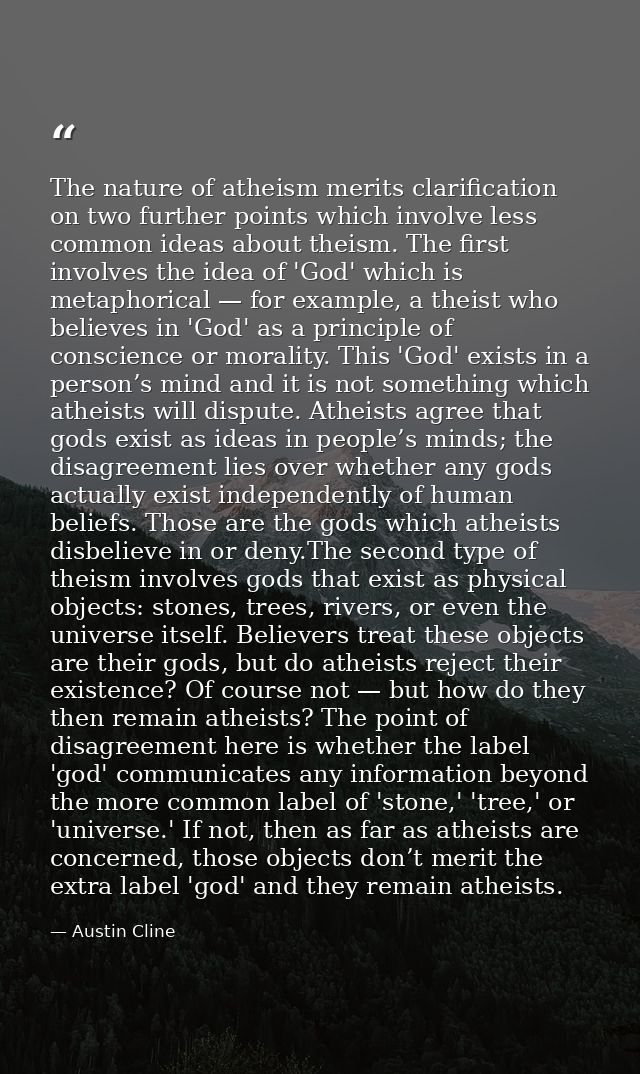 The nature of atheism merits clarification on two further points which involve less common ideas about theism. The first — Austin Cline