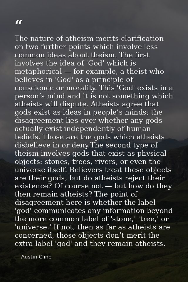 The nature of atheism merits clarification on two further points which involve less common ideas about theism. The first — Austin Cline