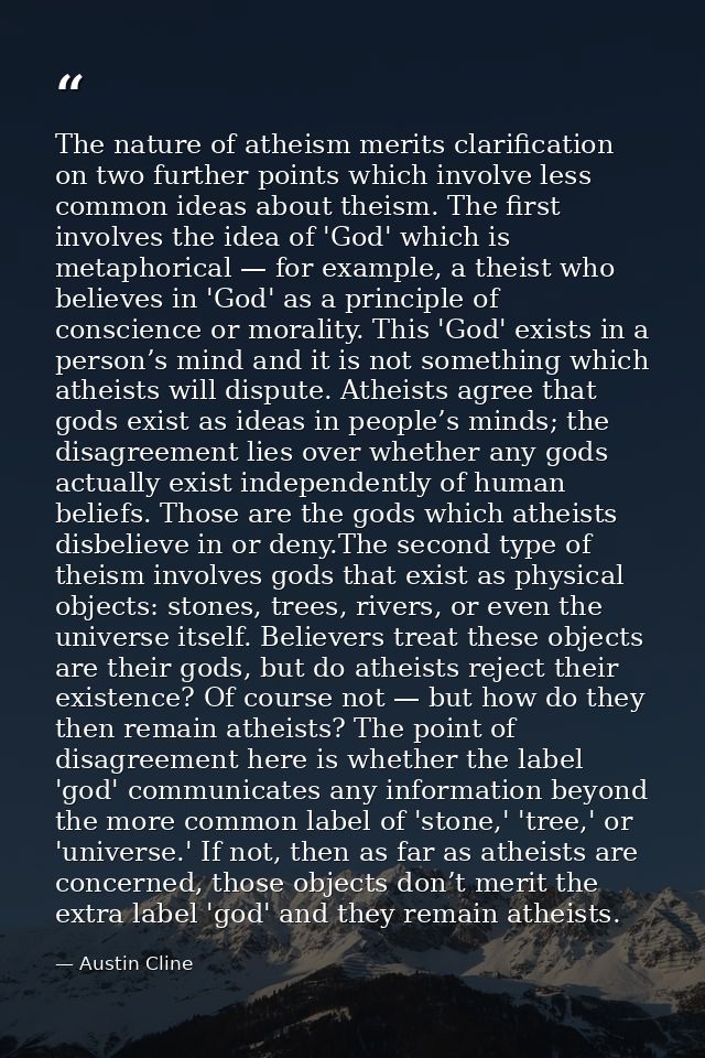 The nature of atheism merits clarification on two further points which involve less common ideas about theism. The first — Austin Cline