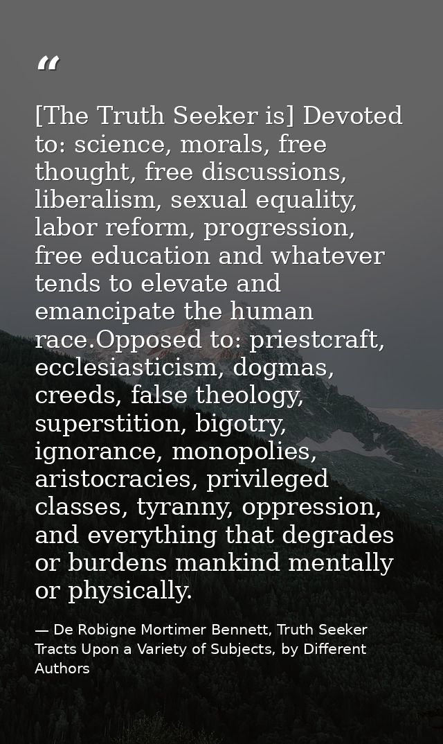 [The Truth Seeker is] Devoted to: science, morals, free thought, free discussions, liberalism, sexual equality, labor re — De Robigne Mortimer Bennett, Truth Seeker Tracts Upon a Variety of Subjects, by Different Authors