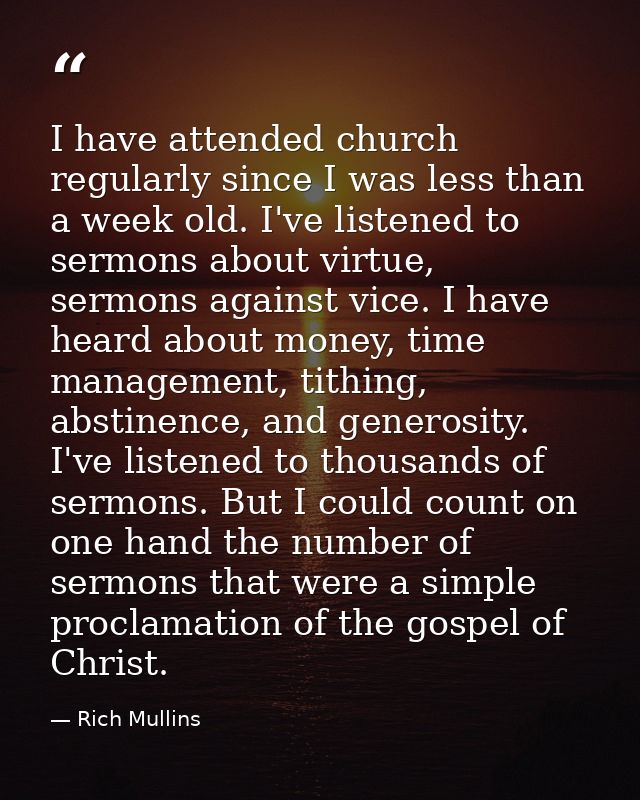 I have attended church regularly since I was less than a week old. I've listened to sermons about virtue, sermons agains — Rich Mullins