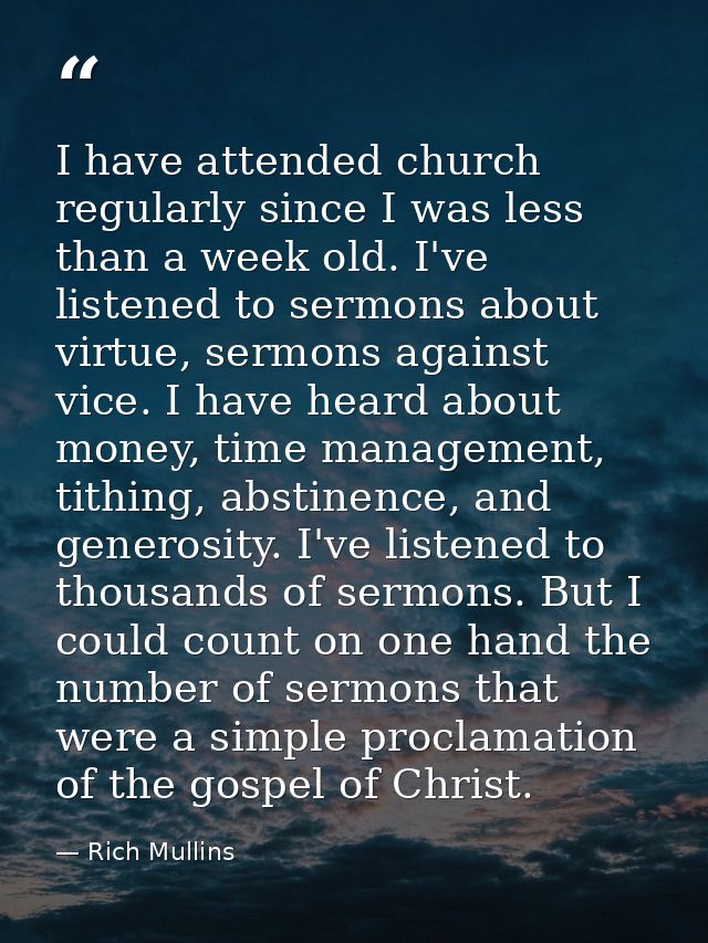 I have attended church regularly since I was less than a week old. I've listened to sermons about virtue, sermons agains — Rich Mullins